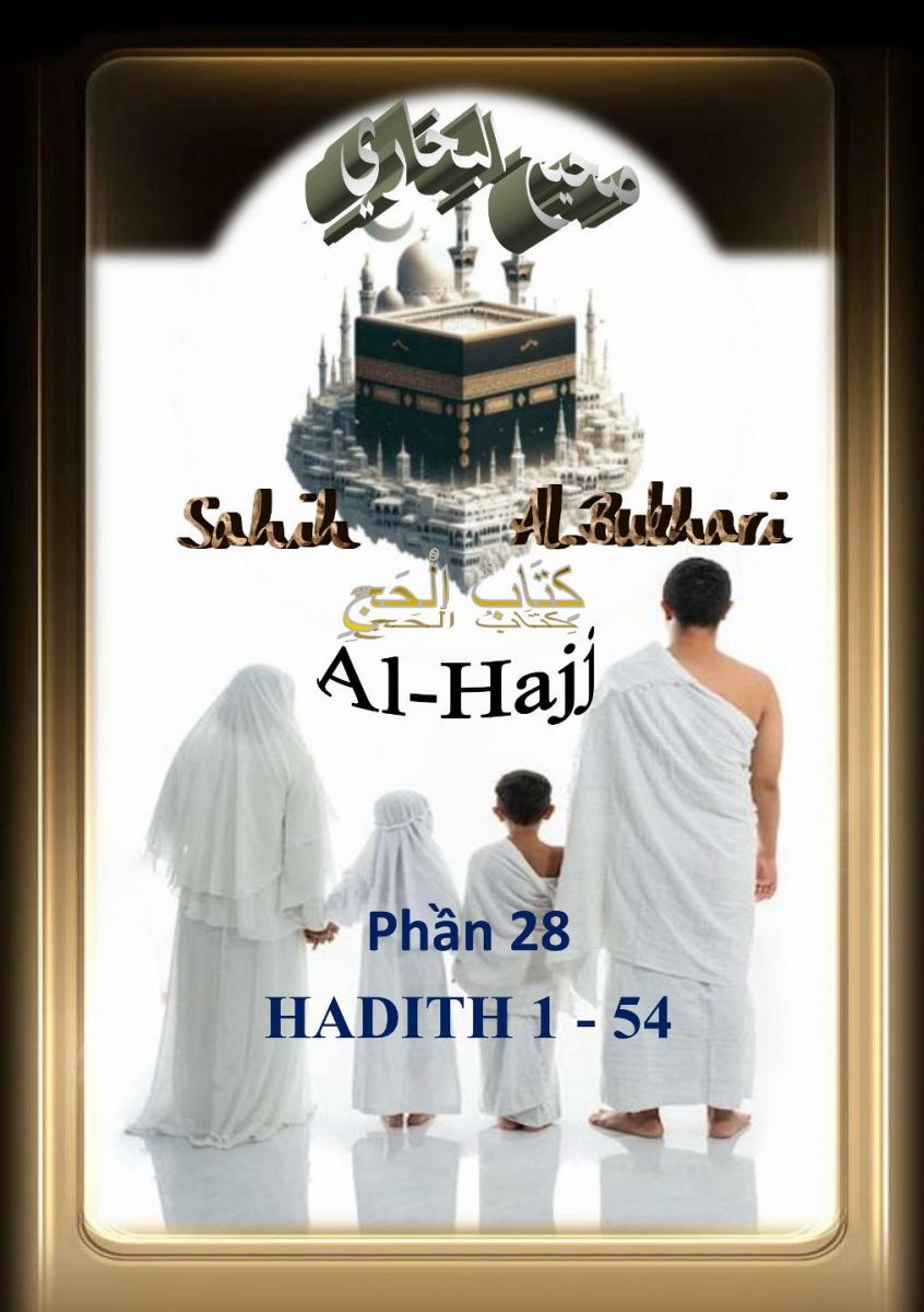 SAHIH BUKHARI PHẦN 28/1 - CHƯƠNG AL HAJJ - HADITH SỐ 1 ĐẾN 54